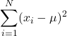 \[ \sum_{i=1}^N (x_i - \mu)^2 \]
