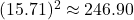 Rendered by QuickLaTeX.com \((15.71)^2 \approx 246.90\)