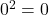 \(0^2 = 0\)