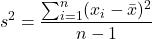 \[ s^2 = \frac{\sum_{i=1}^n (x_i - \bar{x})^2}{n-1} \]