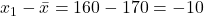 \(x_1 - \bar{x} = 160 - 170 = -10\)
