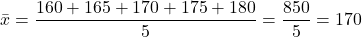 \[ \bar{x} = \frac{160 + 165 + 170 + 175 + 180}{5} = \frac{850}{5} = 170 \]