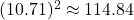 Rendered by QuickLaTeX.com \((10.71)^2 \approx 114.84\)