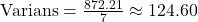 \(\text{Varians} = \frac{872.21}{7} \approx 124.60\)