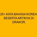25+ Kata Bahasa Korea Beserta Artinya di Drakor, Dari Kamsahamnida Sampai Omo!