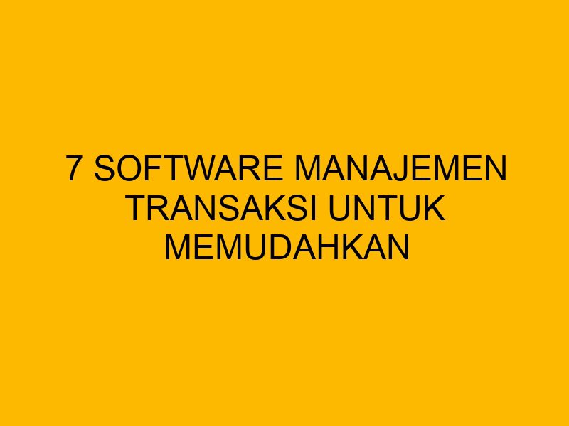 7 rekomendasi software catering untuk manajemen bisnis... 7 Software Manajemen Transaksi untuk Memudahkan Bisnis UMKM