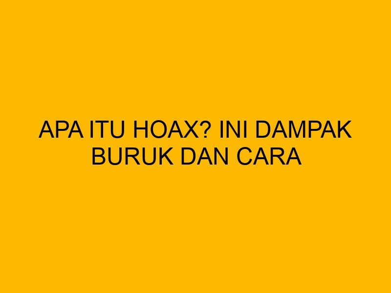 Apa Itu Hoax Ini Dampak Buruk Dan Cara Mengatasinya Dalam Bisnis apa-itu-hoax-ini-dampak-buruk-dan-cara-mengatasinya-dalam-bisnis