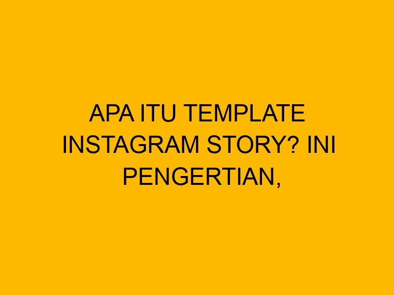 apa-itu-template-instagram-story-ini-pengertian-cara-kerja-dan