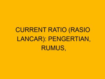 Current Ratio (Rasio Lancar): Pengertian, Rumus, Contoh dan Batasannya