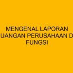 Mengenal Laporan Keuangan Perusahaan dan Fungsi Pentingnya