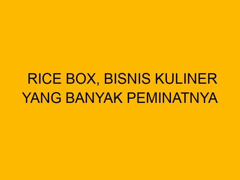 Mini Rice Box Kartun Rice Box, Bisnis Kuliner yang Banyak Peminatnya