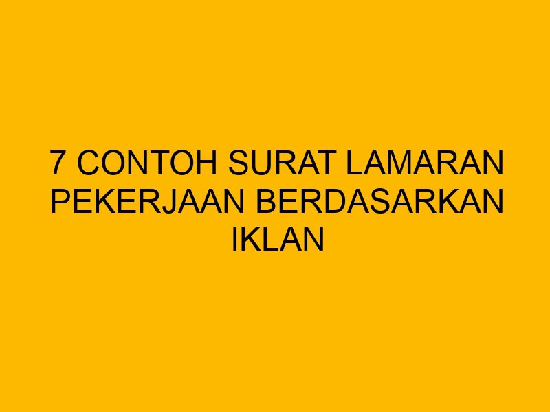 7 Contoh Surat Lamaran Pekerjaan Berdasarkan Iklan
