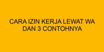 Terdapat beberapa cara izin kerja lewat wa yang bisa diterapkan. Berikut beberapa contohnya dan cara menulisnya.