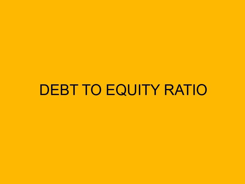 Debt To Equity Ratio