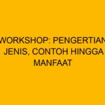 Workshop: Pengertian, Jenis, Contoh Hingga Manfaat
